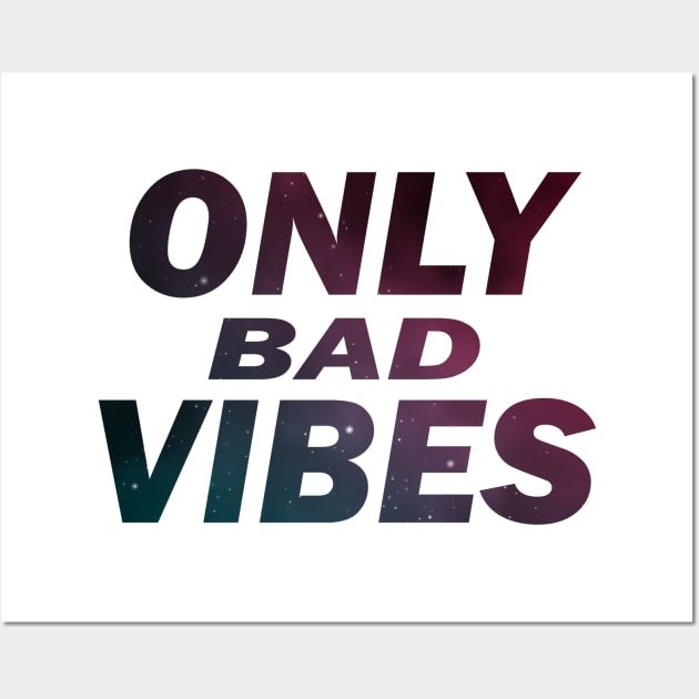 ONLY BAD VIBES Wall Art by CloudyStars